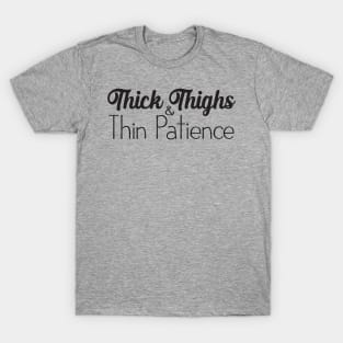 Thick Thighs and Thin Patience T-Shirt